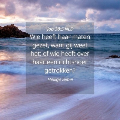 Picture 04 - Job 38:5 NLD - Wie heeft haar maten gezet, want gij weet het; of - Bible Verse Picture