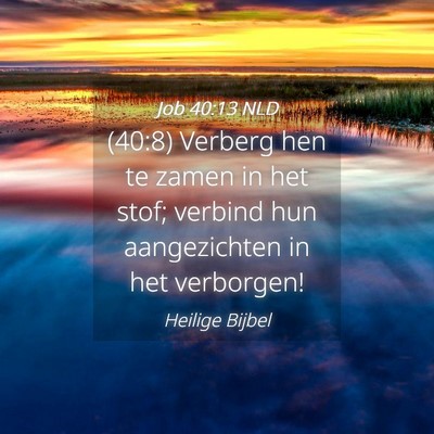 Picture 04 - Job 40:13 NLD - (40:8) Verberg hen te zamen in het stof; verbind - Bible Verse Picture