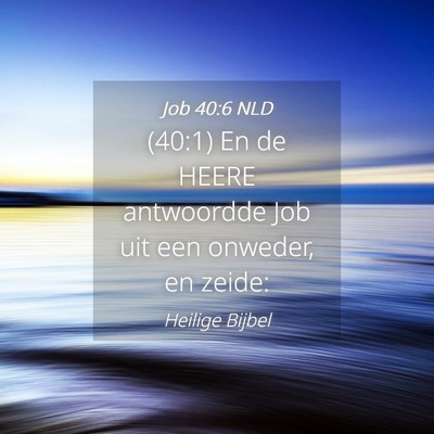 Picture 04 - Job 40:6 NLD - (40:1) En de HEERE antwoordde Job uit een - Bible Verse Picture