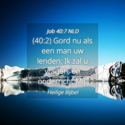 Picture 04 - Job 40:7 NLD - (40:2) Gord nu als een man uw lenden; Ik zal u - Bible Verse Picture