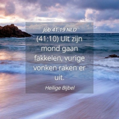 Picture 04 - Job 41:19 NLD - (41:10) Uit zijn mond gaan fakkelen, vurige - Bible Verse Picture