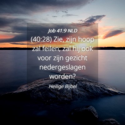 Picture 04 - Job 41:9 NLD - (40:28) Zie, zijn hoop zal feilen; zal hij ook - Bible Verse Picture
