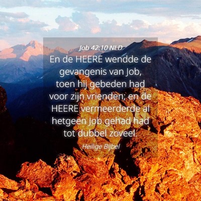 Picture 04 - Job 42:10 NLD - En de HEERE wendde de gevangenis van Job, toen - Bible Verse Picture