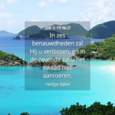 Picture 04 - Job 5:19 NLD - In zes benauwdheden zal Hij u verlossen, en in de - Bible Verse Picture