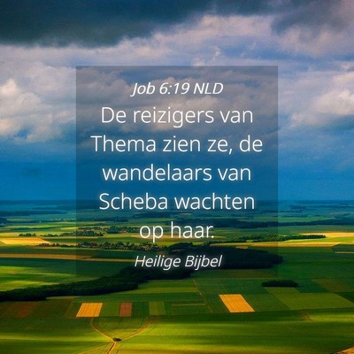 Picture 04 - Job 6:19 NLD - De reizigers van Thema zien ze, de wandelaars van - Bible Verse Picture