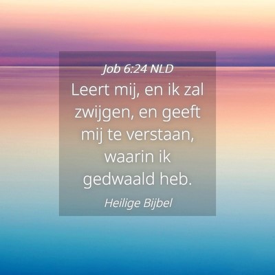 Picture 04 - Job 6:24 NLD - Leert mij, en ik zal zwijgen, en geeft mij te - Bible Verse Picture