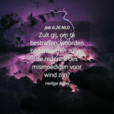 Picture 04 - Job 6:26 NLD - Zult gij, om te bestraffen, woorden bedenken, en - Bible Verse Picture
