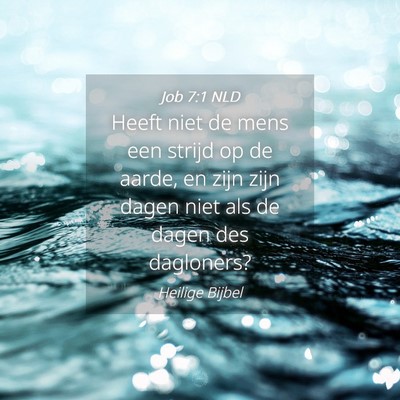 Picture 04 - Job 7:1 NLD - Heeft niet de mens een strijd op de aarde, en - Bible Verse Picture