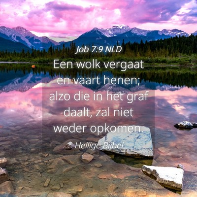 Picture 04 - Job 7:9 NLD - Een wolk vergaat en vaart henen; alzo die in het - Bible Verse Picture