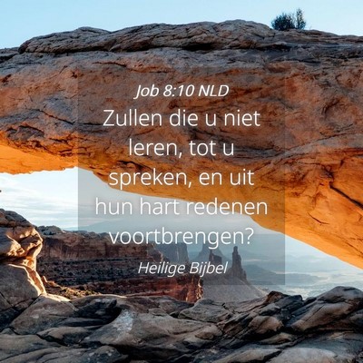 Picture 04 - Job 8:10 NLD - Zullen die u niet leren, tot u spreken, en uit - Bible Verse Picture