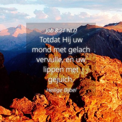 Picture 04 - Job 8:21 NLD - Totdat Hij uw mond met gelach vervulle, en uw - Bible Verse Picture