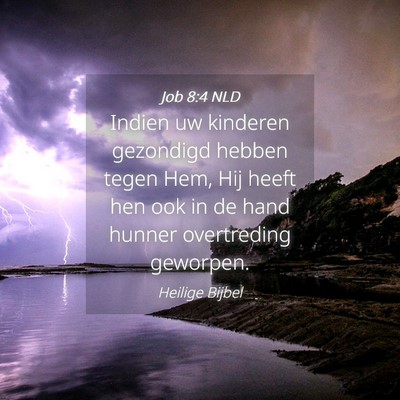 Picture 04 - Job 8:4 NLD - Indien uw kinderen gezondigd hebben tegen Hem, - Bible Verse Picture