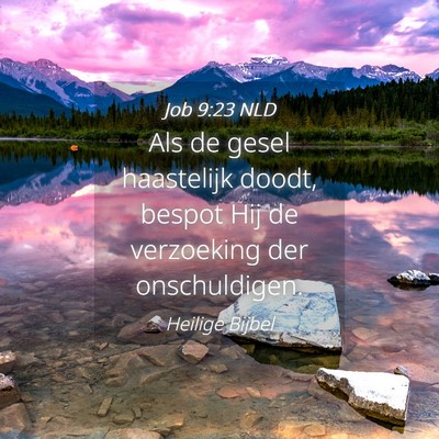 Picture 04 - Job 9:23 NLD - Als de gesel haastelijk doodt, bespot Hij de - Bible Verse Picture