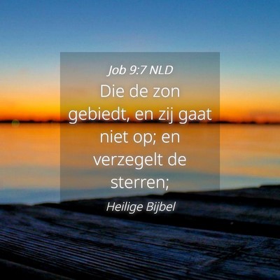 Picture 04 - Job 9:7 NLD - Die de zon gebiedt, en zij gaat niet op; en - Bible Verse Picture