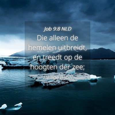Picture 04 - Job 9:8 NLD - Die alleen de hemelen uitbreidt, en treedt op de - Bible Verse Picture