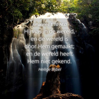 Picture 04 - Johannes 1:10 NLD - Hij was in de wereld, en de wereld is door Hem - Bible Verse Picture