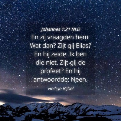 Picture 04 - Johannes 1:21 NLD - En zij vraagden hem: Wat dan? Zijt gij Elias? En - Bible Verse Picture