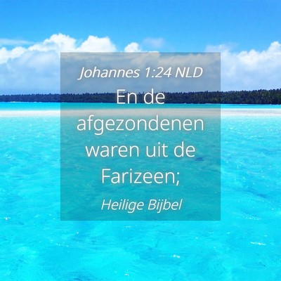 Picture 04 - Johannes 1:24 NLD - En de afgezondenen waren uit de - Bible Verse Picture