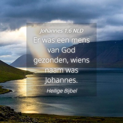 Picture 04 - Johannes 1:6 NLD - Er was een mens van God gezonden, wiens naam was - Bible Verse Picture