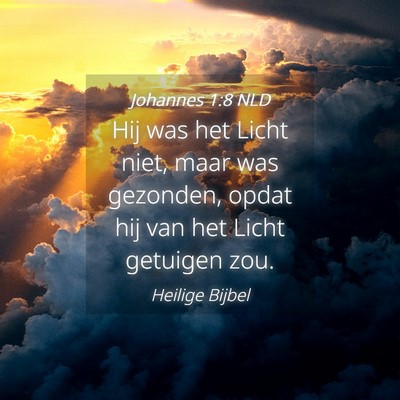 Picture 04 - Johannes 1:8 NLD - Hij was het Licht niet, maar was gezonden, opdat - Bible Verse Picture