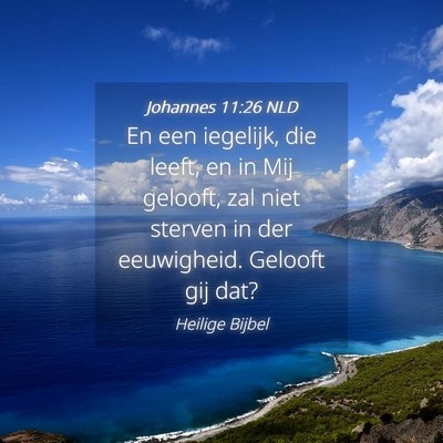 Picture 04 - Johannes 11:26 NLD - En een iegelijk, die leeft, en in Mij gelooft, - Bible Verse Picture