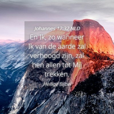 Picture 04 - Johannes 12:32 NLD - En Ik, zo wanneer Ik van de aarde zal verhoogd - Bible Verse Picture