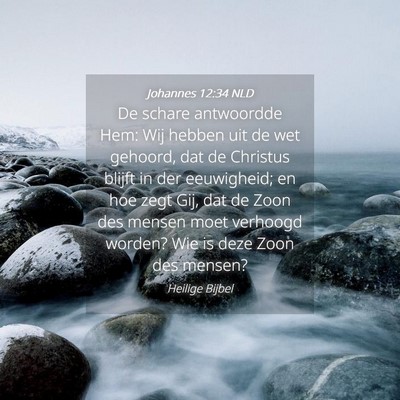 Picture 04 - Johannes 12:34 NLD - De schare antwoordde Hem: Wij hebben uit de wet - Bible Verse Picture