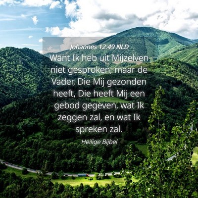 Picture 04 - Johannes 12:49 NLD - Want Ik heb uit Mijzelven niet gesproken; maar de - Bible Verse Picture