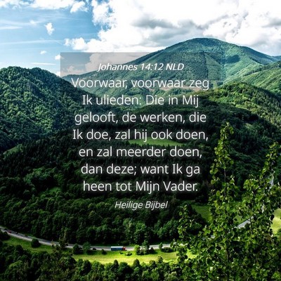 Picture 04 - Johannes 14:12 NLD - Voorwaar, voorwaar zeg Ik ulieden: Die in Mij - Bible Verse Picture
