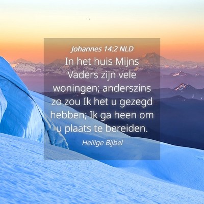 Picture 04 - Johannes 14:2 NLD - In het huis Mijns Vaders zijn vele woningen; - Bible Verse Picture