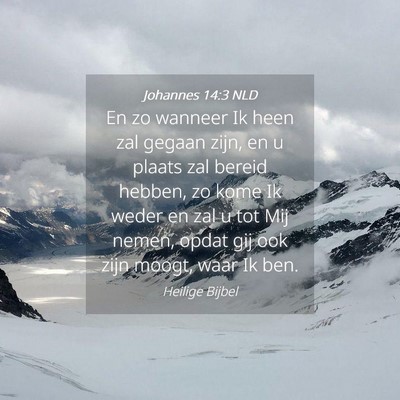 Picture 04 - Johannes 14:3 NLD - En zo wanneer Ik heen zal gegaan zijn, en u - Bible Verse Picture
