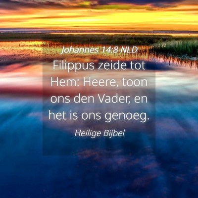 Picture 04 - Johannes 14:8 NLD - Filippus zeide tot Hem: Heere, toon ons den - Bible Verse Picture