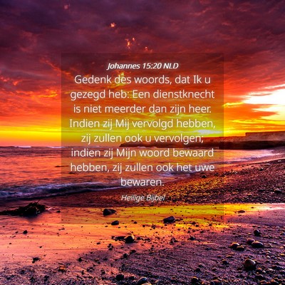 Picture 04 - Johannes 15:20 NLD - Gedenk des woords, dat Ik u gezegd heb: Een - Bible Verse Picture