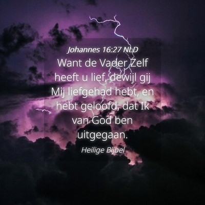 Picture 04 - Johannes 16:27 NLD - Want de Vader Zelf heeft u lief, dewijl gij Mij - Bible Verse Picture