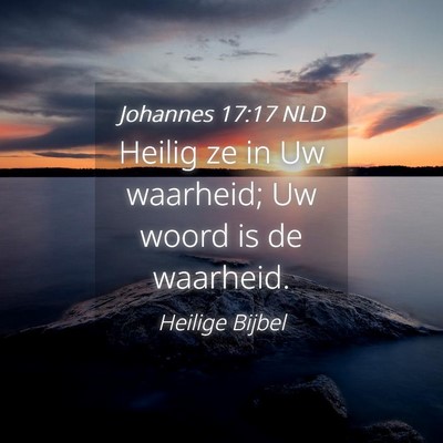 Picture 04 - Johannes 17:17 NLD - Heilig ze in Uw waarheid; Uw woord is de - Bible Verse Picture