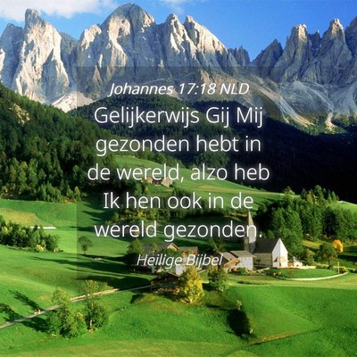 Picture 04 - Johannes 17:18 NLD - Gelijkerwijs Gij Mij gezonden hebt in de wereld, - Bible Verse Picture