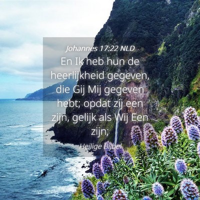 Picture 04 - Johannes 17:22 NLD - En Ik heb hun de heerlijkheid gegeven, die Gij - Bible Verse Picture