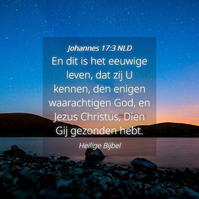 Picture 04 - Johannes 17:3 NLD - En dit is het eeuwige leven, dat zij U kennen, - Bible Verse Picture