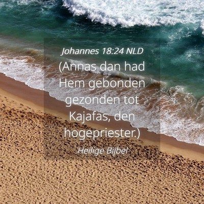 Picture 04 - Johannes 18:24 NLD - (Annas dan had Hem gebonden gezonden tot Kajafas, - Bible Verse Picture