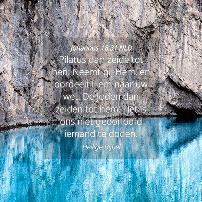 Picture 04 - Johannes 18:31 NLD - Pilatus dan zeide tot hen: Neemt gij Hem, en - Bible Verse Picture