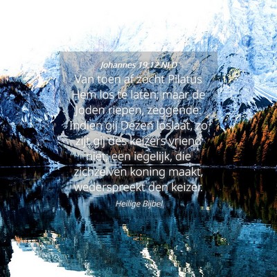 Picture 04 - Johannes 19:12 NLD - Van toen af zocht Pilatus Hem los te laten; maar - Bible Verse Picture