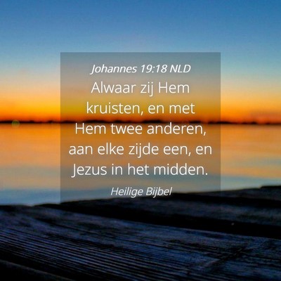 Picture 04 - Johannes 19:18 NLD - Alwaar zij Hem kruisten, en met Hem twee anderen, - Bible Verse Picture