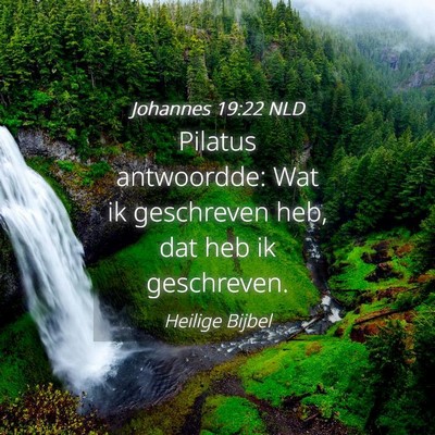 Picture 04 - Johannes 19:22 NLD - Pilatus antwoordde: Wat ik geschreven heb, dat - Bible Verse Picture