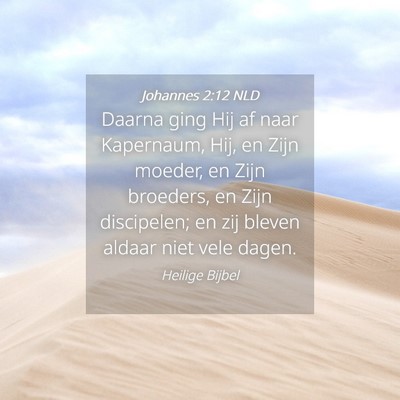 Picture 04 - Johannes 2:12 NLD - Daarna ging Hij af naar Kapernaum, Hij, en Zijn - Bible Verse Picture