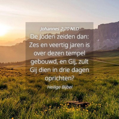 Picture 04 - Johannes 2:20 NLD - De Joden zeiden dan: Zes en veertig jaren is over - Bible Verse Picture