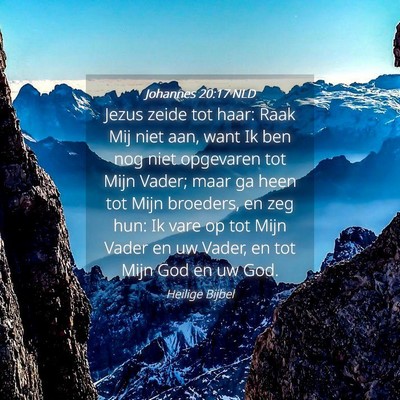 Picture 04 - Johannes 20:17 NLD - Jezus zeide tot haar: Raak Mij niet aan, want Ik - Bible Verse Picture