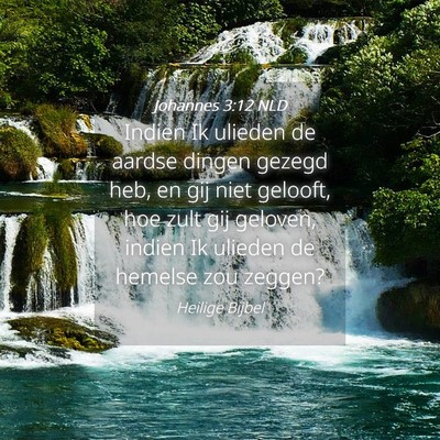 Picture 04 - Johannes 3:12 NLD - Indien Ik ulieden de aardse dingen gezegd heb, en - Bible Verse Picture