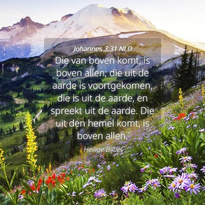 Picture 04 - Johannes 3:31 NLD - Die van boven komt, is boven allen; die uit de - Bible Verse Picture
