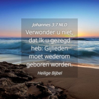Picture 04 - Johannes 3:7 NLD - Verwonder u niet, dat Ik u gezegd heb: Gijlieden - Bible Verse Picture