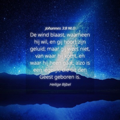 Picture 04 - Johannes 3:8 NLD - De wind blaast, waarheen hij wil, en gij hoort - Bible Verse Picture